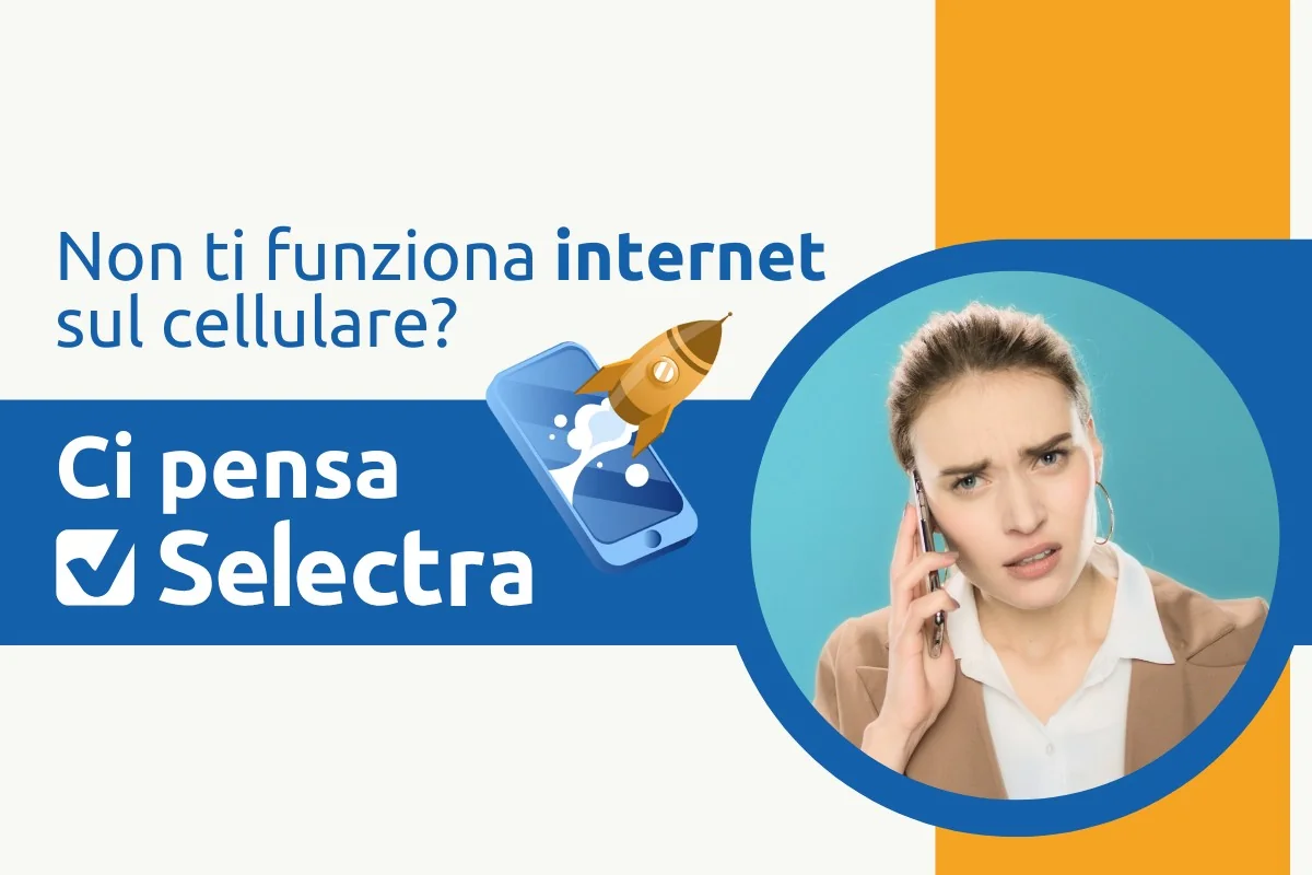 Non mi Funziona Internet sul Cellulare: ci pensa Selectra!