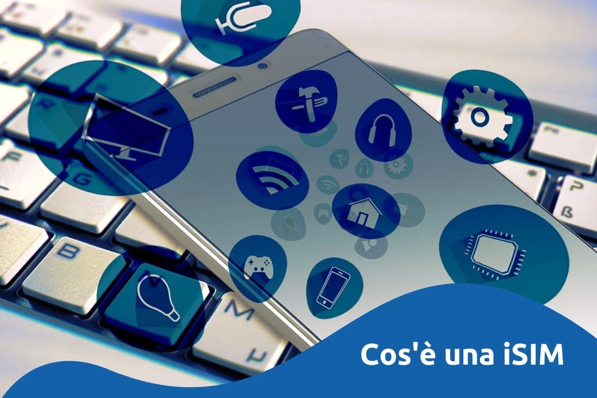 iSIM: Cos'è, Come Funziona e Differenze con la eSIM